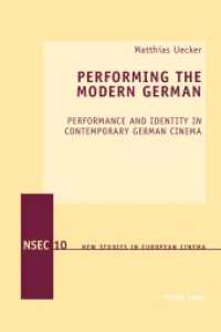 Performing the Modern German : Performance and Identity in Contemporary German Cinema (New Studies in European Cinema .10) （2013. VIII, 320 S. 225 mm）