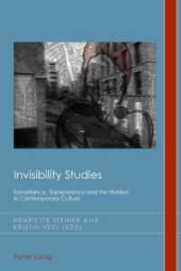 Invisibility Studies : Surveillance, Transparency and the Hidden in Contemporary Culture (Cultural History and Literary Imagination .23) （2014. XXX, 364 S. 225 mm）
