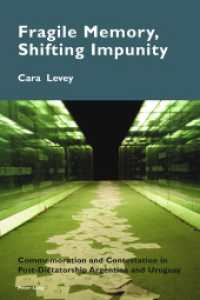 Fragile Memory, Shifting Impunity : Commemoration and Contestation in Post-Dictatorship Argentina and Uruguay （2016. XI, 295 S. 225 mm）
