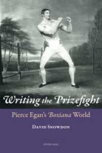 Writing the Prizefight : Pierce Egan's "Boxiana" World （2013. XII, 259 S. 225 mm）