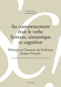 Au commencement était le verbe - Syntaxe, sémantique et cognition : Mélanges en l'honneur du Professeur Jacques François (Sciences pour la communication .97) （2011. 478 S. 210 mm）