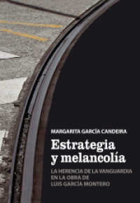 Estrategia y melancolía : La herencia de la vanguardia en la obra de Luis García Montero （2012. 300 S. 225 mm）