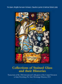 Collections of Stained Glass and their Histories / Glasmalerei-Sammlungen und ihre Geschichte / Les collections de vitra : Transactions of the 25th International Colloquium of the Corpus Vitrearum in Saint Petersburg, The State Hermitage Museum, 2010 （2012. 290 S. 297 mm）