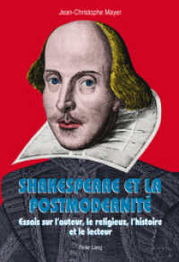 Shakespeare et la postmodernité : Essais sur l'auteur, le religieux, l'histoire et le lecteur （2012. XI, 305 S. 225 mm）