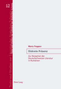 Diskrete Präsenz : Zur Rezeption der Deutschschweizer Literatur in Rumänien (Texte und Studien zur Literatur der Deutschen Schweiz .12) （2012. 437 S. 225 mm）