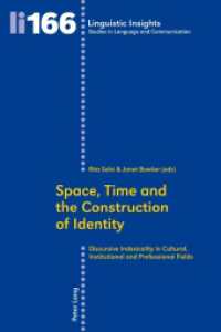 Space, Time and the Construction of Identity : Discursive Indexicality in Cultural, Institutional and Professional Fields (Linguistic Insights 166) （2013. 324 S. 225 mm）