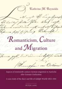 Romanticism, Culture and Migration : Aspects of nineteenth-century German migration to Australia after German Unification- A case study of the diary and life of Adolph Würfel 1854-1914 （2013. 196 S. 210 mm）