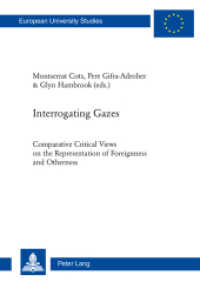 Interrogating Gazes : Comparative Critical Views on the Representation of Foreignness and Otherness (Europäische Hochschulschriften / European University Studies/Publications Universitaires Européenne .13) （2013. 530 S. 225 mm）