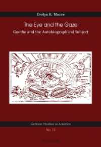 The Eye and the Gaze : Goethe and the Autobiographical Subject (German Studies in America .73) （2015. 270 S. 225 mm）