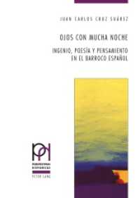 Ojos con mucha noche : Ingenio, poesía y pensamiento en el Barroco español. Dissertationsschrift (Perspectivas Hispánicas .35) （2014. 306 S. 220 mm）