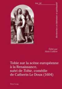 Tobie sur la scène européenne à la Renaissance, suivi de "Tobie", comédie de Catherin Le Doux (1604) : suivi de Tobie, comédie de Catherin Le Doux (1604) (Recherches en littérature et spiritualité .24) （2015. VI, 276 S. 210 mm）