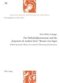Der Hoheliedkommentar und die "Expositio de muliere forte" Brunos von Segni : Einführung, kritische Edition mit synoptischer Übersetzung und Kommentar. Dissertationsschrift (Lateinische Sprache und Literatur des Mittelalters .50) （2015. 386 S. 210 mm）