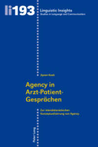 Agency in Arzt-Patient-Gesprächen : Zur interaktionistischen Konzeptualisierung von Agency. Dissertationsschrift (Linguistic Insights 193) （2015. 272 S. 225 mm）
