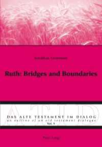 Ruth: Bridges and Boundaries (Das Alte Testament im Dialog / An Outline of an Old Testament Dialogue .9) （2015. 348 S. 225 mm）