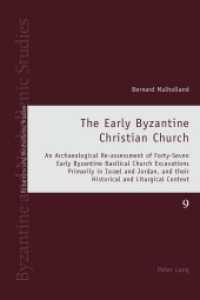 The Early Byzantine Christian Church : An Archaeological Re-assessment of Forty-Seven Early Byzantine Basilical Church Excavations Primarily in Israel and Jordan, and their Historical and Liturgical Context (Byzantine and Neohellenic Studies .9) （2014. XVI, 234 S. 225 mm）
