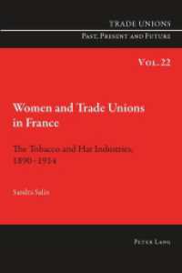 Women and Trade Unions in France : The Tobacco and Hat Industries, 1890-1914 (Trade Unions. Past, Present and Future .22) （2014. XVIII, 400 S. 225 mm）