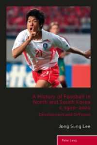 A History of Football in North and South Korea c.1910-2002 : Development and Diffusion (Sport, History and Culture .5) （2015. VI, 280 S. 225 mm）