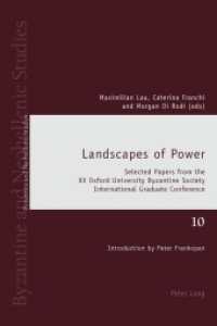 Landscapes of Power : Selected Papers from the XV Oxford University Byzantine Society International Graduate Conference (Byzantine and Neohellenic Studies .10) （2014. XVI, 312 S. 225 mm）