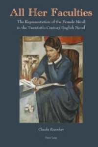 All Her Faculties : The Representation of the Female Mind in the Twentieth-Century English Novel （2014. VI, 219 S. 225 mm）