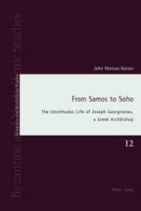 From Samos to Soho : The Unorthodox Life of Joseph Georgirenes, a Greek Archbishop (Byzantine and Neohellenic Studies .12) （2016. XVIII, 400 S. 137 Abb. 225 mm）
