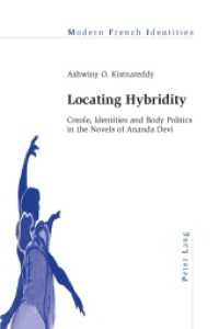 Locating Hybridity : Creole, Identities and Body Politics in the Novels of Ananda Devi (Modern French Identities .117) （2014. X, 198 S. 225 mm）