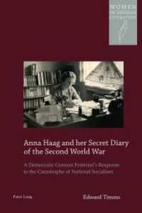 Anna Haag and her Secret Diary of the Second World War : A Democratic German Feminist's Response to the Catastrophe of National Socialism (Women, Gender and Sexuality in German Literature and Culture .20) （2016. XVI, 268 S. 225 mm）