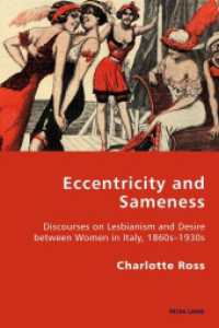 Eccentricity and Sameness : Discourses on Lesbianism and Desire between Women in Italy, 1860s-1930s (Italian Modernities .22) （2015. XII, 310 S. 225 mm）