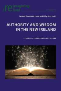 Authority and Wisdom in the New Ireland : Studies in Literature and Culture (Reimagining Ireland 73) （2015. X, 268 S. 255 mm）