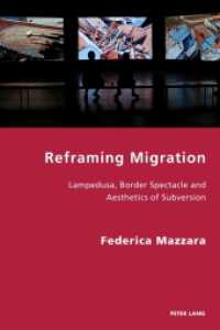 Reframing Migration : Lampedusa, Border Spectacle and the Aesthetics of Subversion (Italian Modernities .32) （2019. XII, 260 S. 24 Abb. 225 mm）