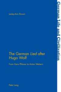 The German "Lied" after Hugo Wolf : From Hans Pfitzner to Anton Webern (German Life and Civilization .61) （2015. XVIII, 295 S. 225 mm）