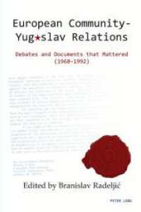 European Community - Yugoslav Relations : Debates and Documents that Mattered (1968-1992) （2016. XX, 944 S. 225 mm）