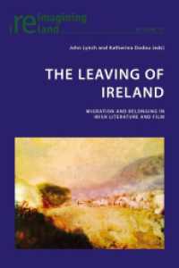 The Leaving of Ireland : Migration and Belonging in Irish Literature and Film (Reimagining Ireland .67) （2015. IX, 303 S. 225 mm）