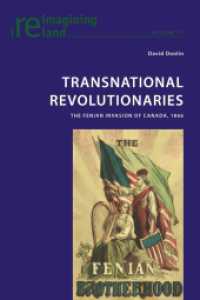 Transnational Revolutionaries : The Fenian Invasion of Canada, 1866 (Reimagining Ireland .71) （2015. XIV, 352 S. 225 mm）