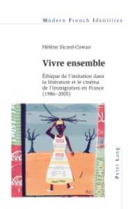 Vivre ensemble : Éthique de l'imitation dans la littérature et le cinéma de l'immigration en France (1986-2005) (Modern French Identities .121) （2015. IX, 139 S. 225 mm）