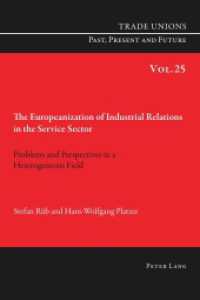 The Europeanization of Industrial Relations in the Service Sector : Problems and Perspectives in a Heterogeneous Field (Trade Unions. Past, Present and Future .25) （2015. XVI, 244 S. 225 mm）