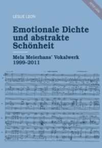 Emotionale Dichte und abstrakte Schönheit : Mela Meierhans' Vokalwerk 1999-2011. Dissertationsschrift （2016. 364 S. 3 Abb. 240 mm）