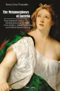The Metamorphoses of Lucretia : Three Eighteenth-Century Reinterpretations of the Myth: Carlo Goldoni, Samuel Richardson and Gotthold Ephraim Lessing （2017. 248 S. 15 Abb. 225 mm）