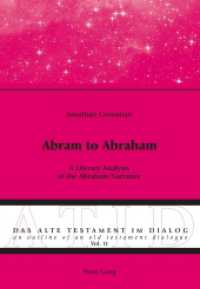 Abram to Abraham : A Literary Analysis of the Abraham Narrative (Das Alte Testament im Dialog / An Outline of an Old Testament Dialogue .11) （2016. 574 S. 225 mm）