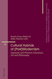 Cultural Hybrids of (Post)Modernism : Japanese and Western Literature, Art and Philosophy (Critical Perspectives on English and American Literature, Communication and Culture .16) （2017. 234 S. 5 Abb. 225 mm）