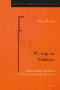 Writing for Freedom : Body, Identity and Power in Goliarda Sapienza's Narrative (Studies in Contemporary Women's Writing .7) （2017. XII, 326 S. 3 Abb. 225 mm）