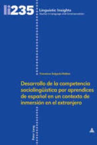 Desarrollo de la competencia sociolingüística por aprendices de español en un contexto de inmersión en el extranjero (Linguistic Insights 235) （2018. 260 S. 51 Abb. 225 mm）