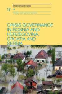Crisis Governance in Bosnia and Herzegovina, Croatia and Serbia : The Study of Floods in 2014 (Interdisciplinary Studies on Central and Eastern Europe .17) （2018. 230 S. 12 Abb. 225 mm）