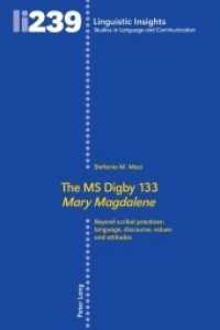 The MS Digby 133 "Mary Magdalene" : Beyond scribal practices: language, discourse, values and attitudes (Linguistic Insights 239) （2018. 338 S. 38 Abb. 225 mm）