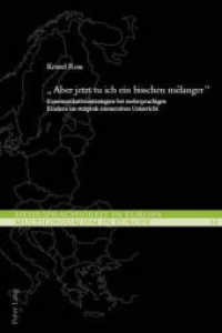 "Aber jetzt tu ich ein bisschen mélanger" : Kommunikationsstrategien bei mehrsprachigen Kindern im reziprok-immersiven Unterricht. Dissertationsschrift (Mehrsprachigkeit in Europa / Multilingualism in Europe .14) （2018. 536 S. 33 Abb. 225 mm）