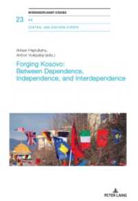 Forging Kosovo: Between Dependence, Independence, and Interdependence (Interdisciplinary Studies on Central and Eastern Europe 23) （2021. 332 S. 18 Abb. 225 mm）