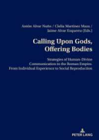 Calling Upon Gods, Offering Bodies : Strategies of Human-Divine Communication in the Roman Empire from Individual Experience to Social Reproduction （2024. 468 S. 17 Abb. 210 mm）