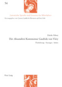 Der «Alexandreis»-Kommentar Gaufrids von Vitry : Überlieferung - Fassungen - Inhalte. Dissertationsschrift (Lateinische Sprache und Literatur des Mittelalters 54) （2023. 564 S. 33 Abb. 210 mm）