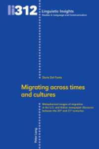 Migrating across times and cultures : Metaphorical images of migration in the U.S. and Italian newspaper discourse between the 20th and 21st centuries (Linguistic Insights 312) （2024. 338 S. 76 Abb. 229 mm）