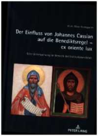 Der Einfluss von Johannes Cassian auf die Benediktsregel - ex oriente lux : Eine Untersuchung im Bereich der Institutionenlehre. Dissertationsschrift （2024. 374 S. 210 mm）