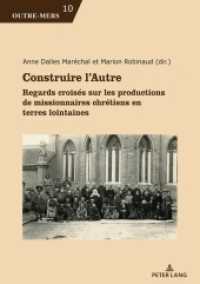Construire l'Autre : Regards croisés sur les productions de missionnaires chrétiens en terres lointaines (Outre-Mers 10) （2024. 286 S. 13 Abb. 210 mm）